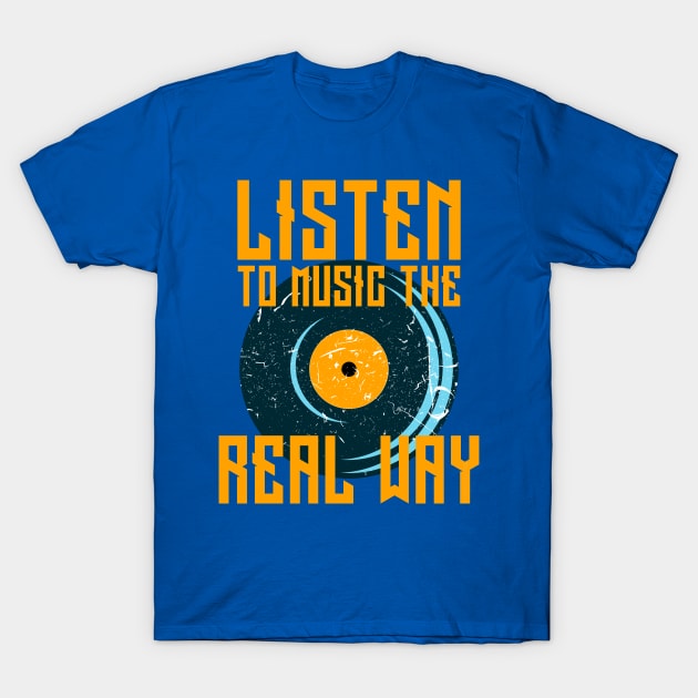 Play Vinyl Records T-shirt Listen To Music The Real Way T-Shirt by merchlovers